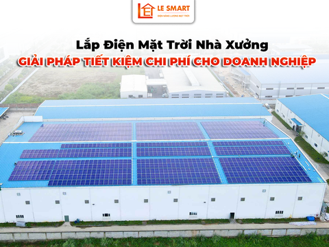 Lắp Điện Mặt Trời Nhà Xưởng – Giải Pháp Tiết Kiệm Chi Phí, Tối Ưu Năng Lượng Cho Doanh Nghiệp