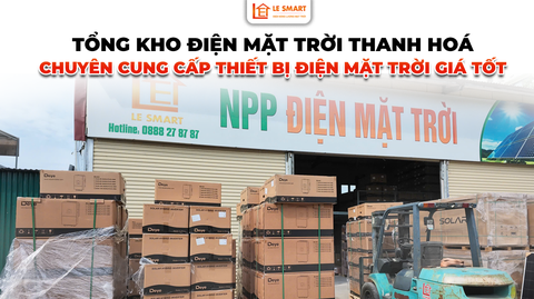 TỔNG KHO ĐIỆN MẶT TRỜI THANH HOÁ – CHUYÊN CUNG CẤP THIẾT BỊ ĐIỆN MẶT TRỜI GIÁ TỐT