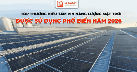 TOP THƯƠNG HIỆU TẤM PIN NĂNG LƯỢNG MẶT TRỜI TỐT HIỆN NAY 2026