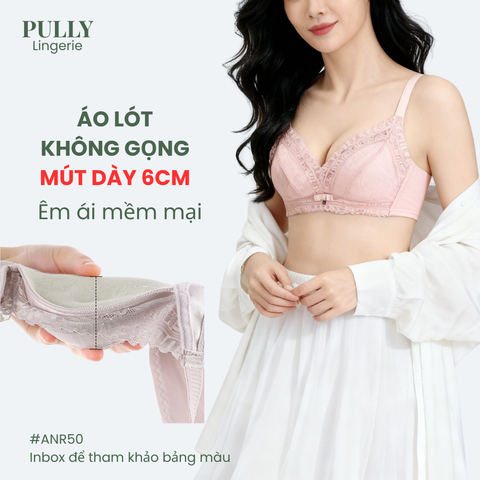 Áo Lót Nâng Ngực Mút Dày 6cm Không Gọng Êm Mềm PULLY LINGERIE ANR50