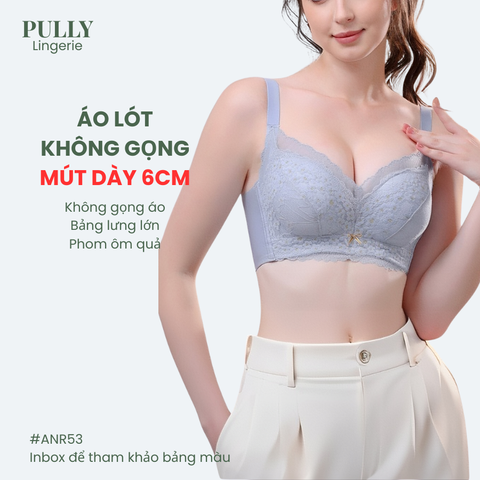 Áo Lót Nâng Ngực Mút Dày 6cm Không Gọng Êm Mềm PULLY LINGERIE ANR53