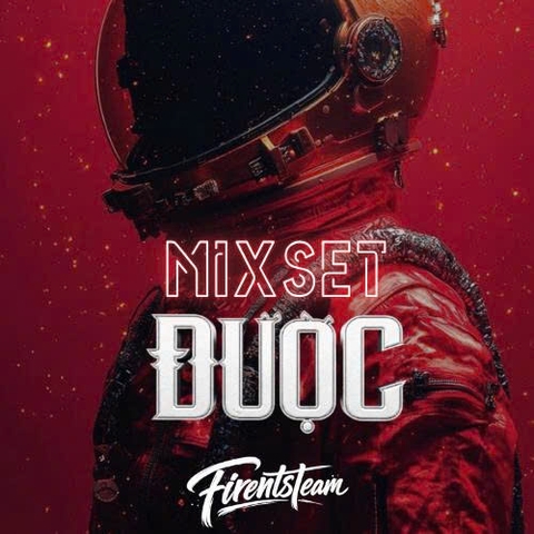 Mixset  Được - Firents Team Mix | Giá Slot