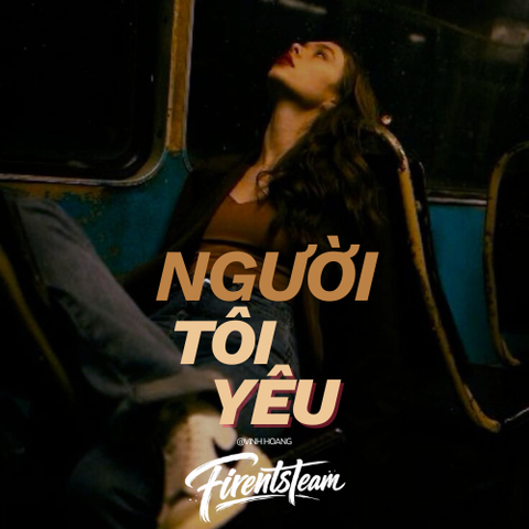 Người Tôi Yêu (Vĩnh Hoàng Remix) (Firents Team) | Giá Độc Quyền