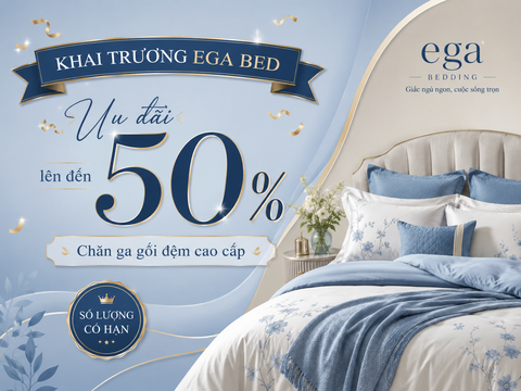 Khai Trương EGA Bed – Ưu Đãi Lên Đến 50% Chăn Ga Gối Đệm Cao Cấp