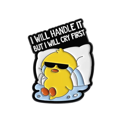 ENAMEL PIN - I Will Handle It But I Will Cry First