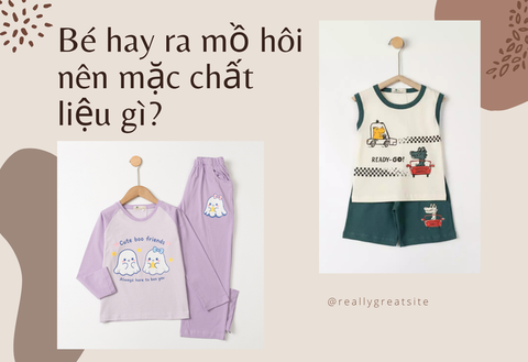 Bé hay ra mồ hôi nên mặc chất liệu gì?