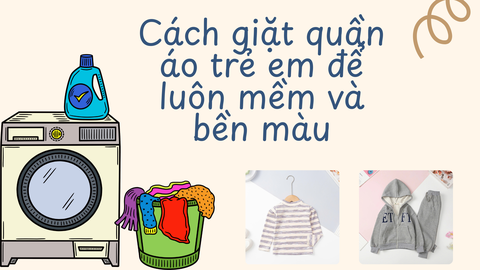 Cách giặt quần áo trẻ em để luôn mềm và bền màu