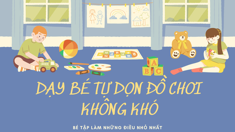 Dạy bé tự dọn đồ chơi không khó