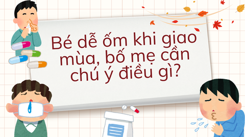 Bé dễ ốm khi giao mùa, bố mẹ cần chú ý điều gì?