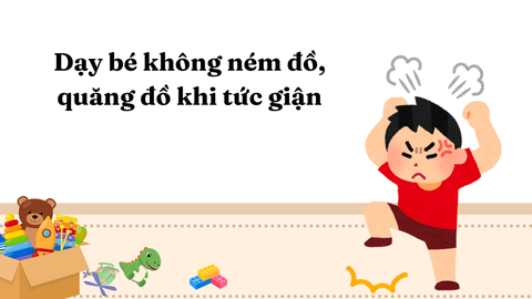 Dạy bé không ném đồ, quăng đồ khi tức giận