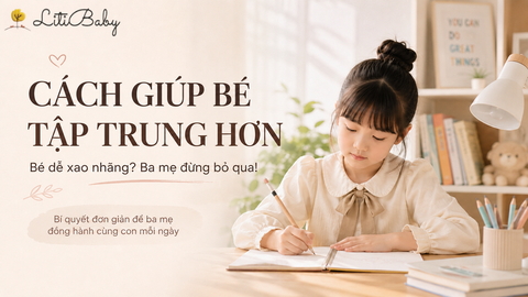 Bé dễ xao nhãng? Ba mẹ đừng bỏ qua!!! 9 Cách giúp bé tập trung hơn khi học và làm