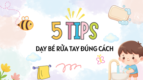 Dạy bé 5 bước rửa tay đúng cách