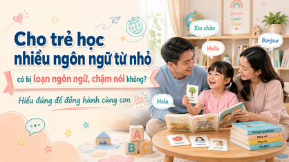 Cho trẻ học nhiều ngôn ngữ từ nhỏ có bị loạn ngôn ngữ, chậm nói không?