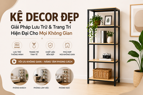 Kệ Decor Đẹp – Giải Pháp Lưu Trữ & Trang Trí Hiện Đại Cho Mọi Không Gian