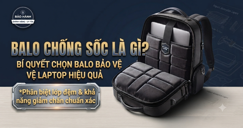 Balo Chống Sốc Là Gì? Cách Chọn Balo Bảo Vệ Laptop Hiệu Quả