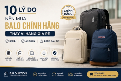 10 Lý Do Nên Mua Balo Chính Hãng Thay Vì Hàng Giá Rẻ 2026