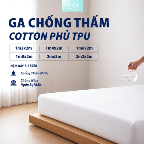 Ga chống thấm bảo vệ đệm 1m2 1m4 1m6 1m8 2m 2m2 (Dày 5-15cm) Cotton phủ TPU kháng nước Mướt Bedding cao cấp, bo chun