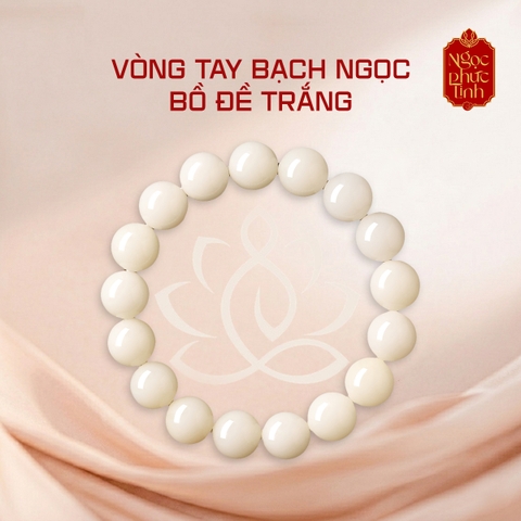Vòng Tay Bạch Ngọc Bồ Đề Trắng Tự Nhiên