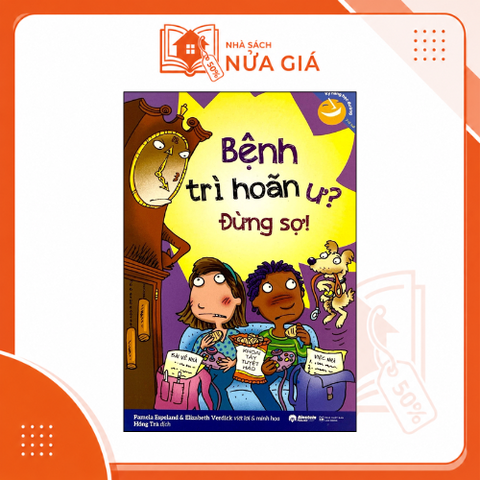 Kỹ năng học đường: Bệnh trì hoãn ư? Đừng sợ!
