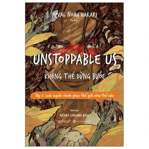 Unstoppable us - Không thể dừng bước tập 1: Loài người chinh phục thế giới như thế nào
