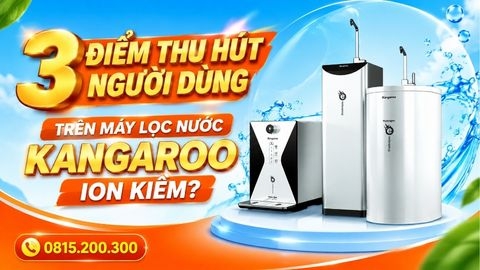 3 Điểm Thu Hút Người Dùng Trên Máy Lọc Nước Kangaroo Ion Kiềm?