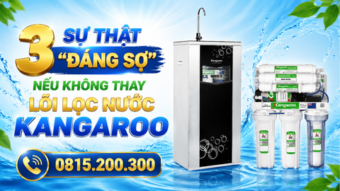3 sự thật “ĐÁNG SỢ” nếu không thay lõi lọc nước Kangaroo định kỳ