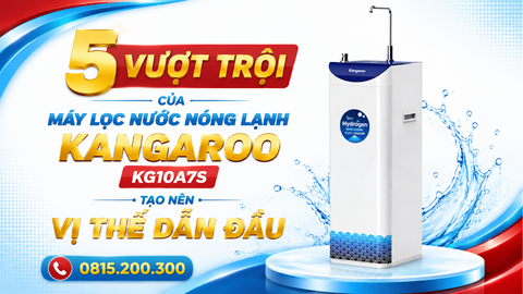 5 Vượt trội của máy lọc nước nóng lạnh Kangaroo Kg10A7S tạo nên Vị Thế Dẫn Đầu