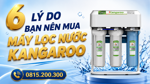 6 lý do bạn nên mua máy lọc nước Kangaroo