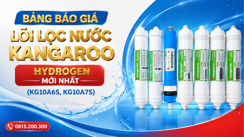 BẢNG BÁO GIÁ LÕI LỌC NƯỚC KANGAROO HYDROGEN MỚI NHẤT (KG10A6S, KG10A7S)