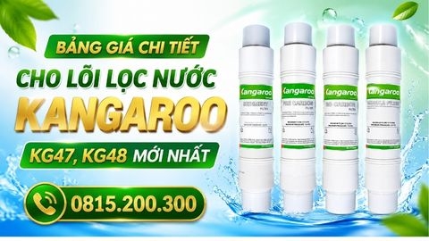Bảng giá chi tiết cho lõi lọc nước Kangaroo KG47, KG48 mới nhất
