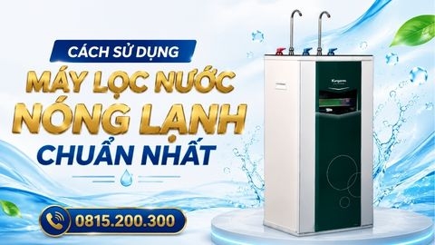 Cách sử dụng máy lọc nước nóng lạnh chuẩn nhất
