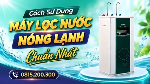 Cách Sử Dụng Máy Lọc Nước Nóng Lạnh Chuẩn Nhất