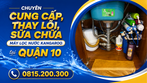 Chuyên cung cấp, thay lõi, sửa chữa máy lọc nước kangaroo tại quận 10