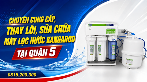 Chuyên cung cấp, thay lõi, sửa chữa máy lọc nước kangaroo tại quận 5