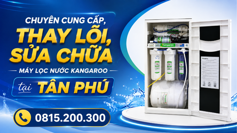 Chuyên cung cấp, thay lõi, sửa chữa máy lọc nước kangaroo tại Tân phú