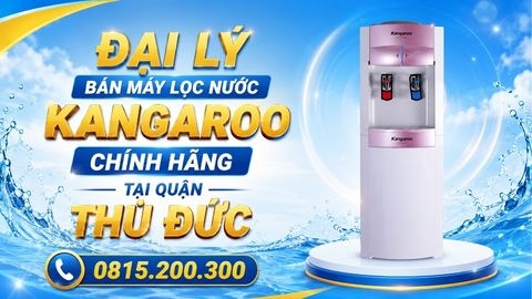 Đại Lý Bán Máy Lọc Nước Kangaroo Chính Hãng Tại Quận Thủ Đức