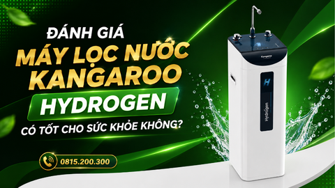 Đánh giá máy lọc nước Kangaroo Hydrogen có tốt cho sức khỏe không?