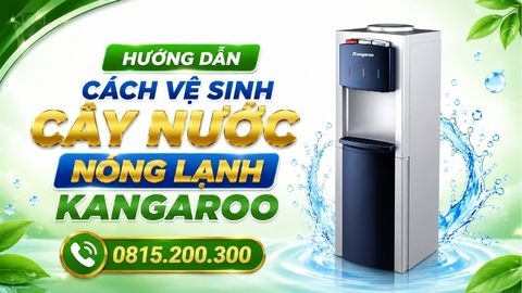 Hướng dẫn cách vệ sinh cây nước nóng lạnh Kangaroo