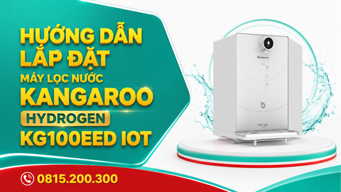 HƯỚNG DẪN LẮP ĐẶT MÁY LỌC NƯỚC KANGAROO HYDROGEN KG100EED IOT