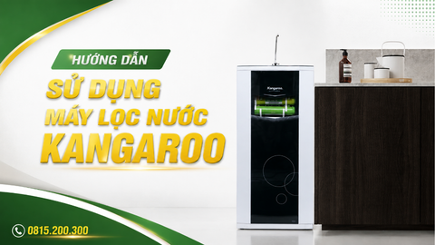 Hướng dẫn sử dụng máy lọc nước Kangaroo