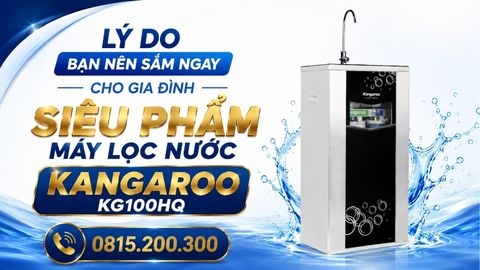 Lý do bạn nên sắm ngay cho gia đình siêu phẩm máy lọc nước Kangaroo KG100HQ