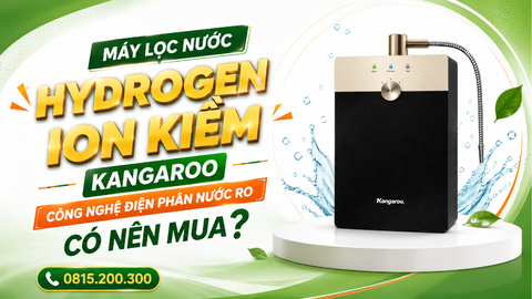 Máy lọc nước hydrogen ion kiềm Kangaroo công nghệ điện phân nước RO có nên mua?