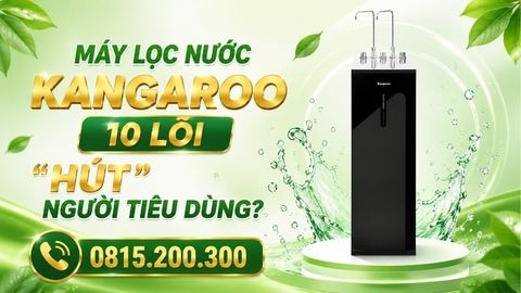 Máy lọc nước Kangaroo 10 lõi “hút” người tiêu dùng?