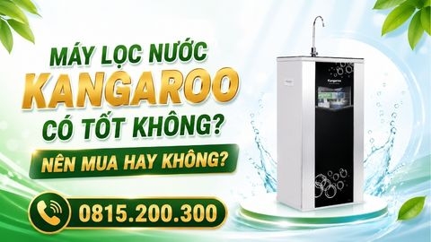 Máy lọc nước Kangaroo có tốt không? Nên mua hay không?