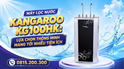 Máy Lọc Nước Kangaroo KG100HK: Lựa Chọn Thông Minh Mang Tới Nhiều Tiện Ích