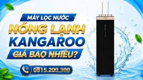 Máy Lọc Nước Nóng Lạnh Kangaroo Giá Bao Nhiêu?