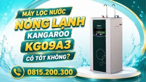 Máy Lọc Nước Nóng Lạnh Kangaroo KG09A3 Có Tốt Không?