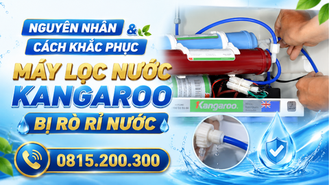 Nguyên nhân và cách khắc phục máy lọc nước Kangaroo bị rò rỉ nước