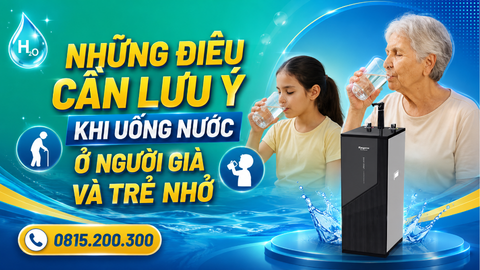 Những Điều Cần Lưu Ý Khi Uống Nước Ở Người Già Và Trẻ Nhỏ