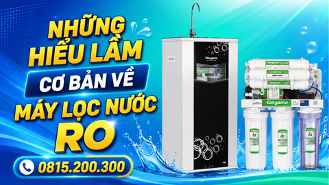 NHỮNG HIỂU LẦM CƠ BẢN VỀ MÁY LỌC NƯỚC RO